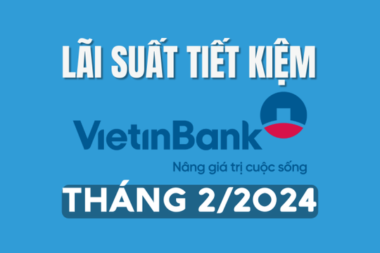 Lãi suất ngân hàng VietinBank mới nhất tháng 2/2024