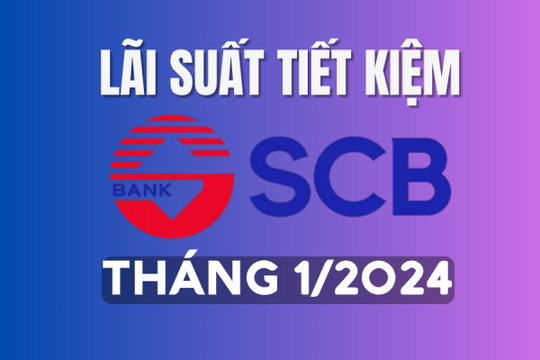 Lãi suất tiết kiệm SCB mới nhất tháng 2/2024