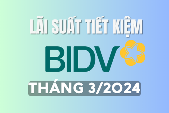 Lãi suất ngân hàng BIDV mới nhất tháng 3/2024