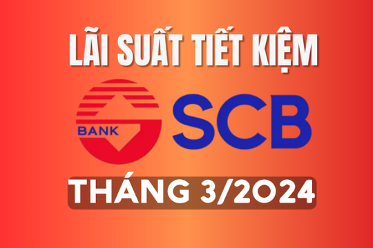 Lãi suất ngân hàng SCB mới nhất tháng 3/2024
