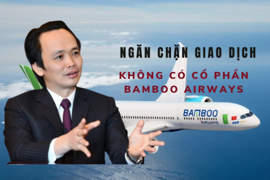 Không có cổ phần Bamboo Airways trong 1,5 tỷ cổ phiếu bị ngăn chặn giao dịch của ông Trịnh Văn Quyết