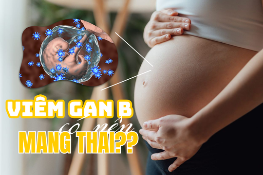 Phụ nữ mắc viêm gan B có mang thai được không? Bác sĩ khuyên ‘đừng từ bỏ việc có con’