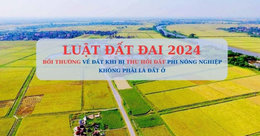 Luật mới quy định bồi thường về đất khi thu hồi đất phi nông nghiệp không phải là đất ở như thế nào?