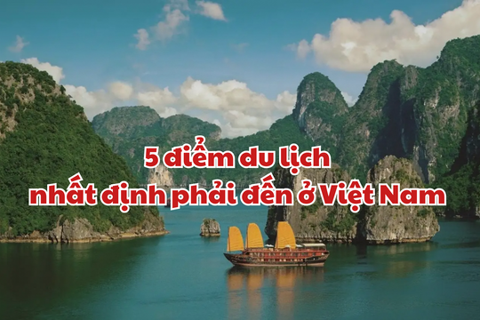 Thời báo Ấn Độ gợi ý 5 những điểm du lịch nhất định phải đến ở Việt Nam