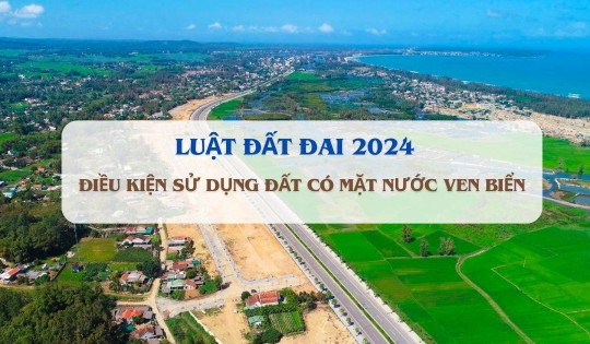 Điều kiện sử dụng đất có mặt nước ven biển thế nào theo Luật Đất đai 2024?