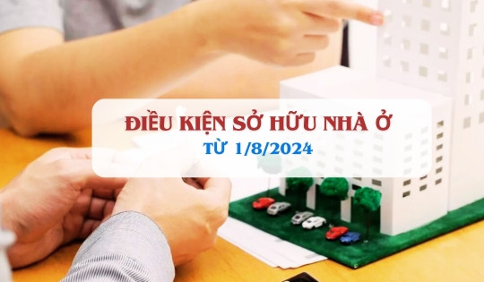 Từ 1/8, để sở hữu nhà ở người dân cần đáp ứng điều kiện gì?