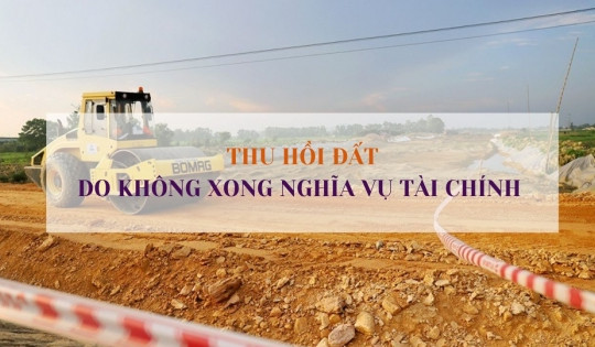 Từ tháng 8, đất không xong nghĩa vụ tài chính sẽ bị Nhà nước thu hồi