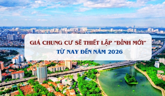 Chuyên gia dự báo giá chung cư sẽ thiết lập 'đỉnh mới' từ nay đến năm 2026