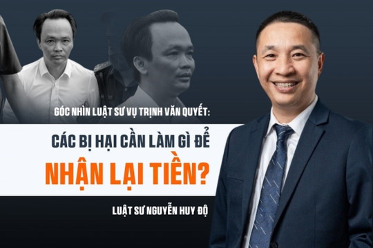 Góc nhìn Luật sư vụ Trịnh Văn Quyết: Người có liên quan cần làm gì để nhận lại tiền?