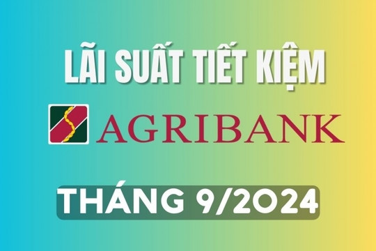 Lãi suất tiết kiệm Agribank mới nhất tháng 9/2024