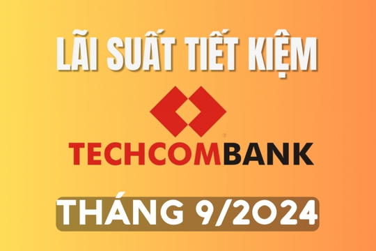 Lãi suất tiết kiệm Techcombank mới nhất tháng 9/2024