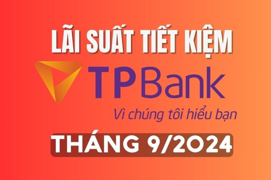 Lãi suất tiết kiệm TPBank mới nhất tháng 9/2024