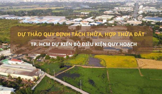 Mới nhất về điều kiện tách thửa đất tại TP. HCM: Dự kiến bỏ điều kiện quy hoạch