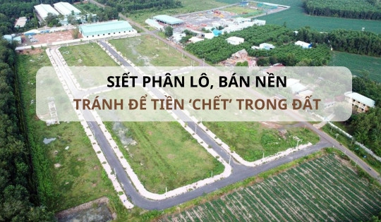 Cần thiết siết phân lô, bán nền: Đừng để nguồn tiền 'chết' trong đất!