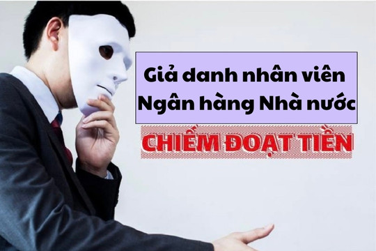 Người giả danh nhân viên Ngân hàng Nhà nước lừa tiền bạn gái đang đối mặt án 21 năm tù