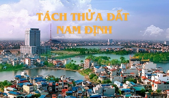 Quy định mới nhất về diện tích tách thửa tối thiểu tại Nam Định