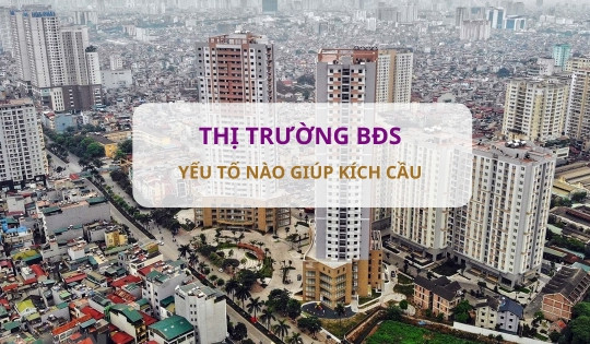 Yếu tố nào giúp kích cầu thị trường BĐS trong thời gian tới?