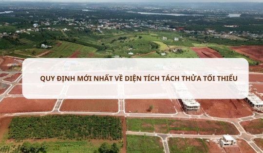 Quy định mới nhất về diện tích tối thiểu tách thửa để cấp sổ đỏ tại các tỉnh/thành trên cả nước