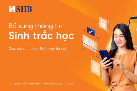 SHB khuyến nghị khách hàng sớm hoàn tất bổ sung thông tin sinh trắc học theo quy định