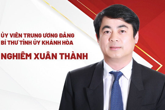 Chân dung tân Bí thư Tỉnh ủy Khánh Hòa Nghiêm Xuân Thành