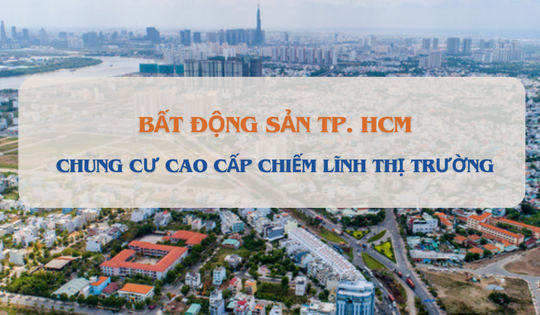 Lần đầu tiên nhà ở cao cấp chiếm lĩnh toàn bộ thị trường bất động sản TP. HCM