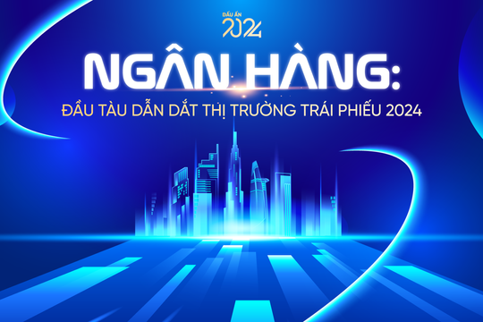 Ngân hàng: Đầu tàu dẫn dắt thị trường trái phiếu năm 2024