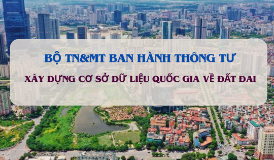 Bộ TN&MT ban hành quy trình xây dựng cơ sở dữ liệu quốc gia về đất đai