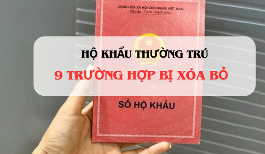 Từ nay, sẽ xóa hộ khẩu thường trú đối với 9 trường hợp này