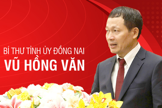 Chân dung tân Bí thư Tỉnh ủy Đồng Nai Vũ Hồng Văn