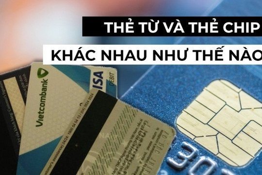 Từ 1/7, ngừng giao dịch với 8 triệu thẻ ATM từ: Thẻ chip khác gì, đổi ở đâu, mất phí không?