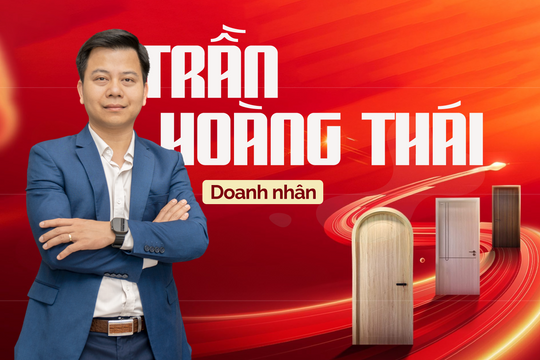 Doanh nhân Trần Hoàng Thái: Trước mỗi quyết định, tôi luôn tự hỏi điều đó có mang lại giá trị thật cho khách hàng không?