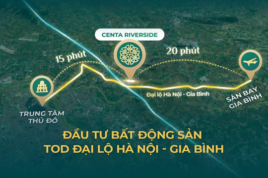 Đầu tư bất động sản TOD Đại lộ Hà Nội - Gia Bình: Cơ hội cho Centa Riverside
