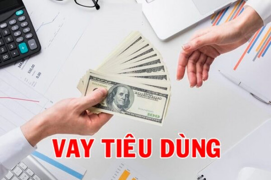 Ngân hàng Nhà nước đề xuất nâng hạn mức cho vay tiêu dùng lên 400 triệu đồng