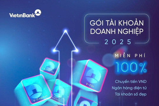 VietinBank mở rộng chính sách ưu đãi phí vượt trội cho Gói tài khoản doanh nghiệp