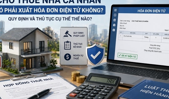 Kể từ nay, cho thuê nhà cá nhân có phải xuất hóa đơn điện tử không, quy định và thủ tục cụ thể thế nào?