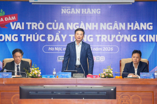 Ngân hàng Nhà nước: Tín dụng năm 2026 dự kiến tăng khoảng 15% để hỗ trợ tăng trưởng