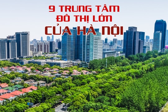 9 trung tâm đô thị lớn của Hà Nội trong quy hoạch mới