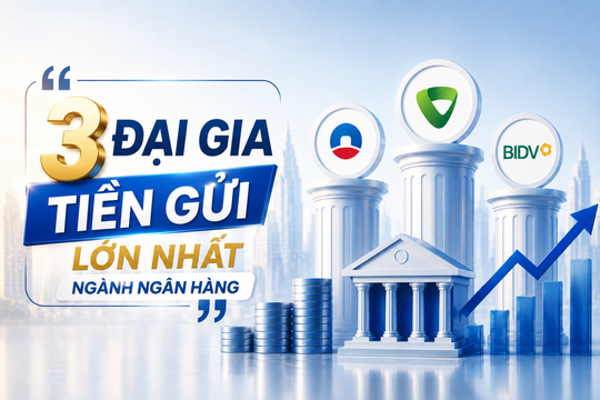 VietinBank, Vietcombank và BIDV giữ vững vị thế '3 đại gia' tiền gửi lớn nhất hệ thống