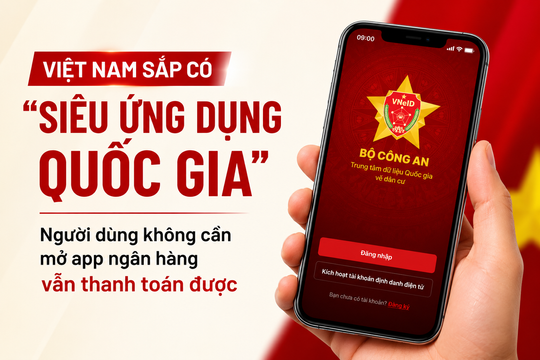 Việt Nam sắp có ‘siêu ứng dụng quốc gia’ đầu tiên, người dùng không cần mở app ngân hàng vẫn thanh toán được