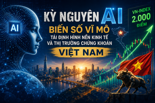Kỷ nguyên AI: Biến số vĩ mô tái định hình nền kinh tế và thị trường chứng khoán Việt Nam