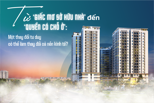 Từ ‘giấc mơ sở hữu nhà’ đến ‘quyền có chỗ ở’: Một thay đổi tư duy có thể làm thay đổi cả nền kinh tế