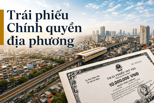 Trái phiếu địa phương trở lại: Cuộc chơi trăm nghìn tỷ và khẩu vị của các ‘ông lớn’ ngân hàng