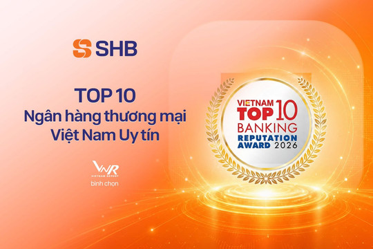 SHB được vinh danh trong TOP 10 Ngân hàng thương mại Việt Nam uy tín năm 2026