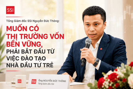 Tổng Giám đốc SSI Nguyễn Đức Thông: Muốn có thị trường vốn bền vững phải bắt đầu từ việc đào tạo nhà đầu tư trẻ