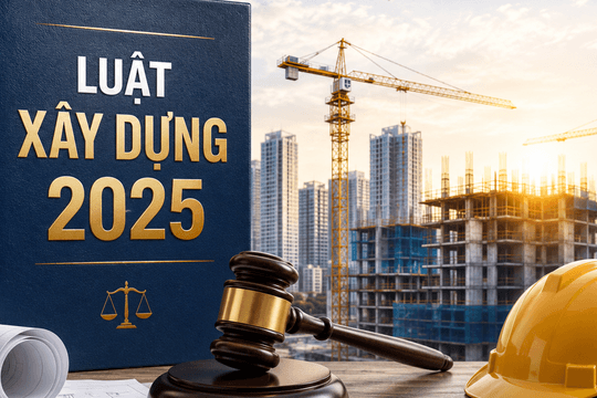 Luật Xây dựng 2025 mở ra ‘cuộc chơi mới’ cho doanh nghiệp bất động sản: Quyền nhiều hơn, trách nhiệm lớn hơn