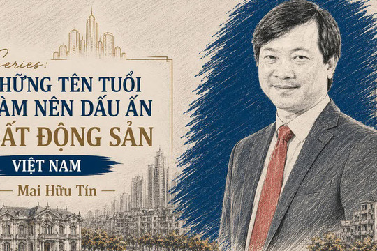 Không xây các khu đô thị, doanh nhân Mai Hữu Tín để lại dấu ấn bất động sản bằng cách nào?