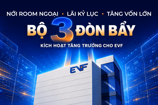 Lãi kỷ lục, tăng vốn lớn, nới room ngoại: Bộ 3 đòn bẩy kích hoạt tăng trưởng cho EVF
