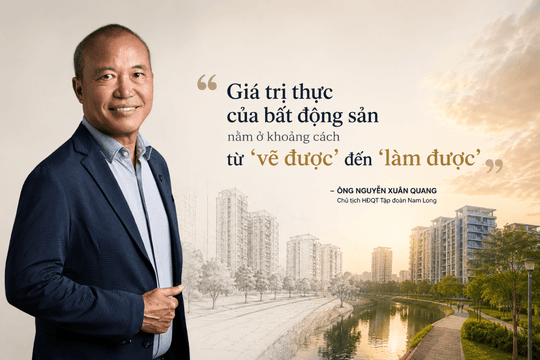 Chủ tịch Nam Long (NLG) Nguyễn Xuân Quang: Giá trị thực của bất động sản nằm ở khoảng cách từ ‘vẽ được’ đến ‘làm được’