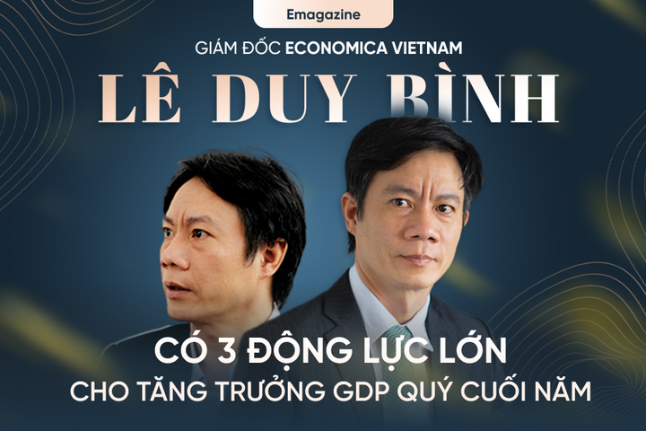 Giám đốc Economica Lê Duy Bình: Có 3 động lực lớn cho tăng trưởng GDP quý cuối năm