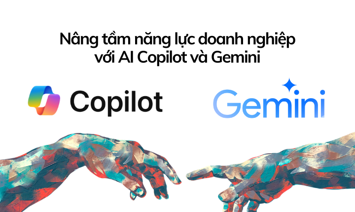 Nâng tầm năng lực doanh nghiệp với AI Copilot và Gemini